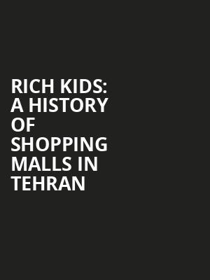 Rich Kids: A History of Shopping Malls in Tehran at Battersea Arts Centre
